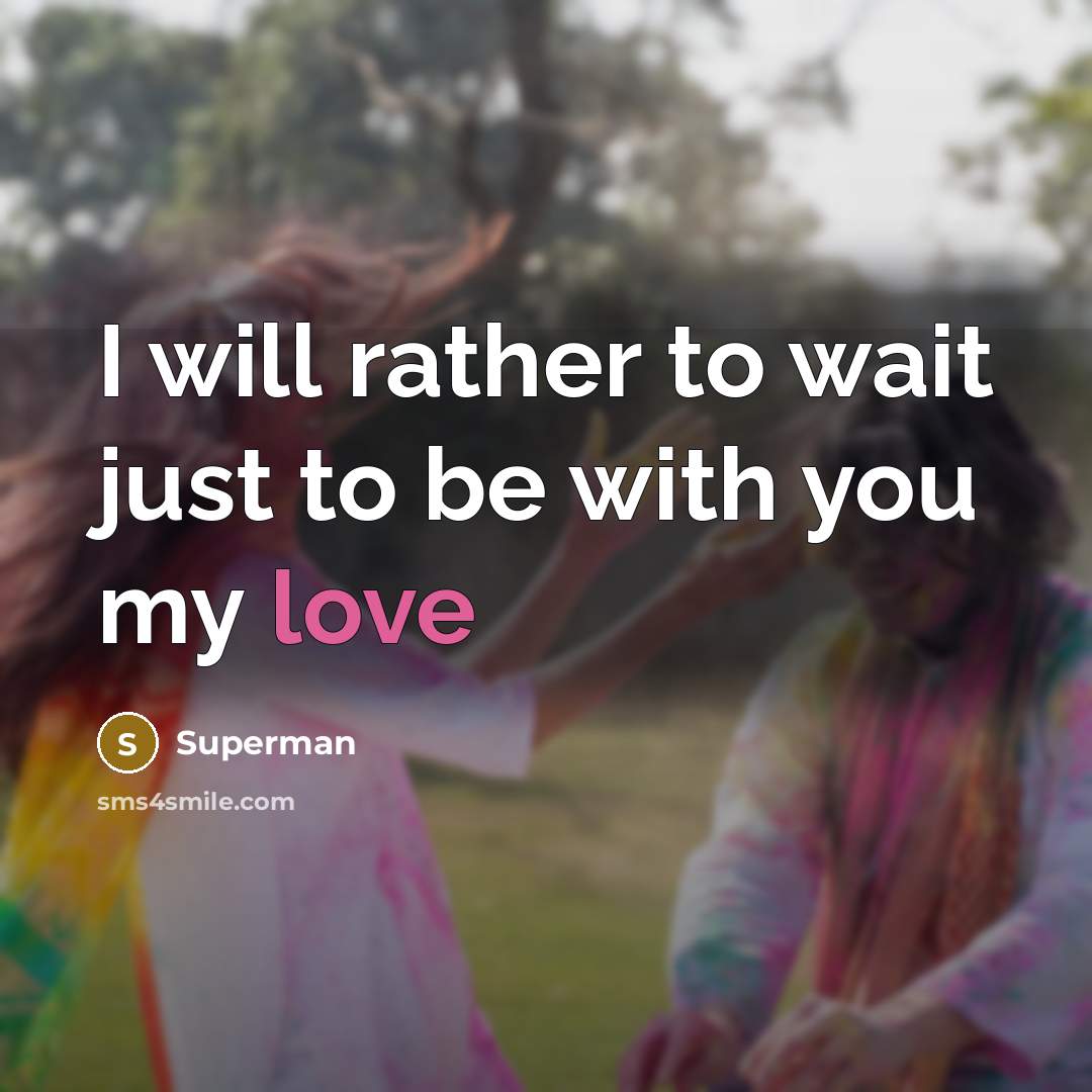 “I will rather to wait just to be with you…” quote by Superman