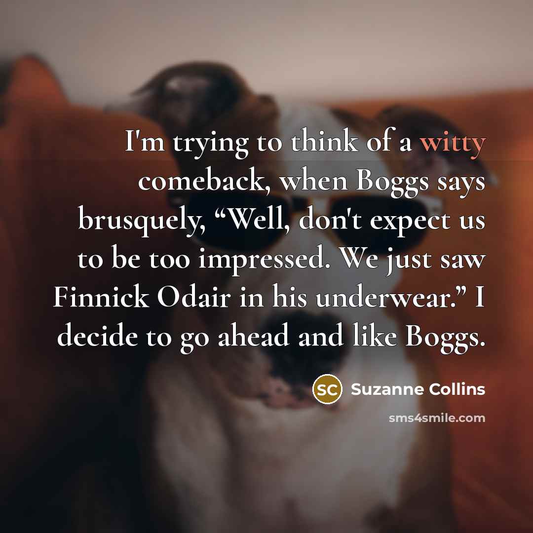 “I'm trying to think of a witty comeback, when Boggs…” quote by Suzanne Collins
