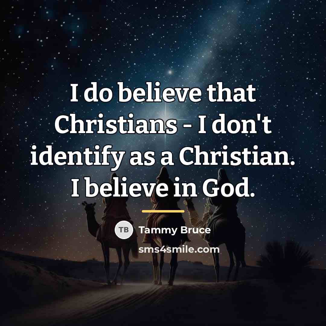 “I do believe that Christians - I don't identify as…” quote by Tammy Bruce