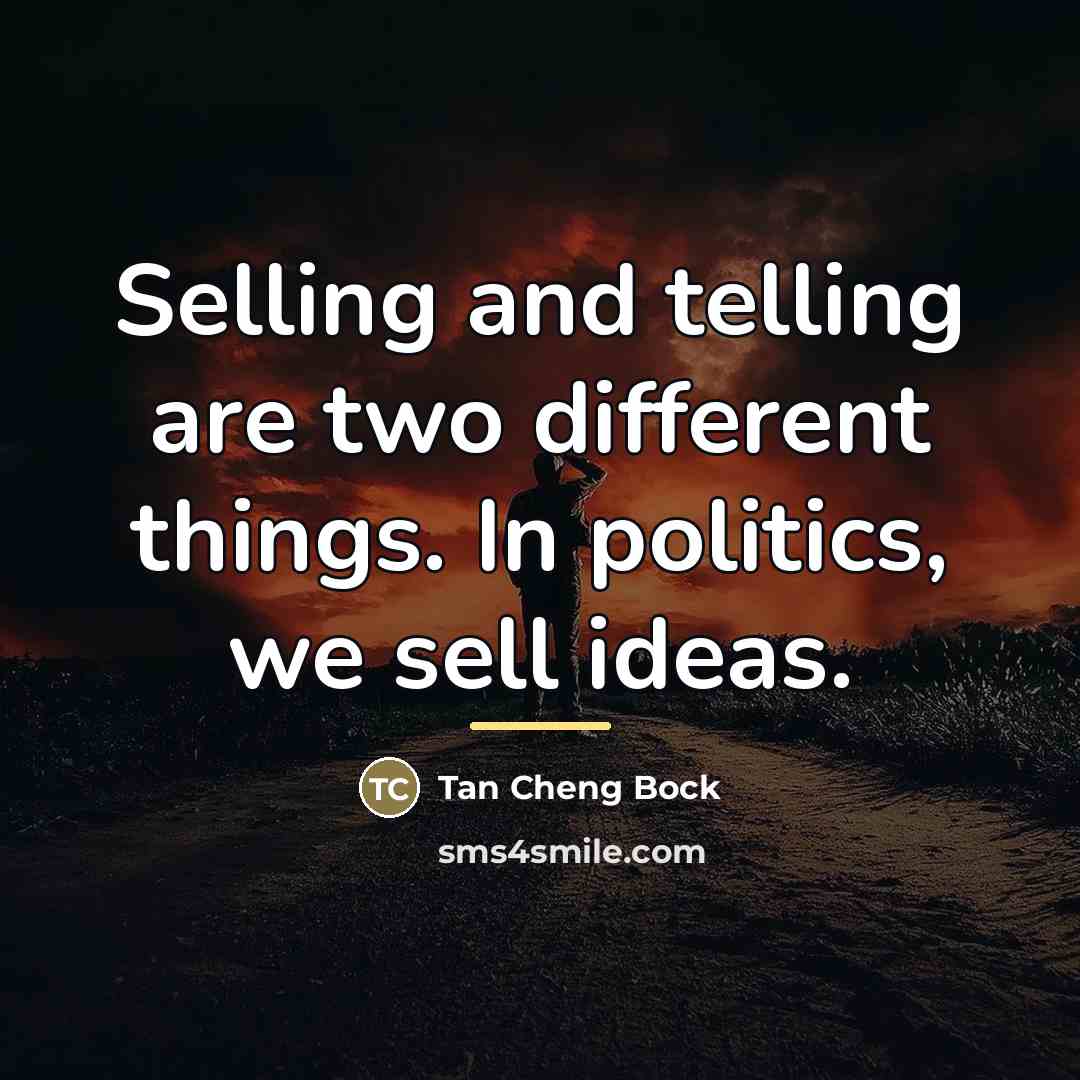 “Selling and telling are two different things. In politics, we…” quote by Tan Cheng Bock