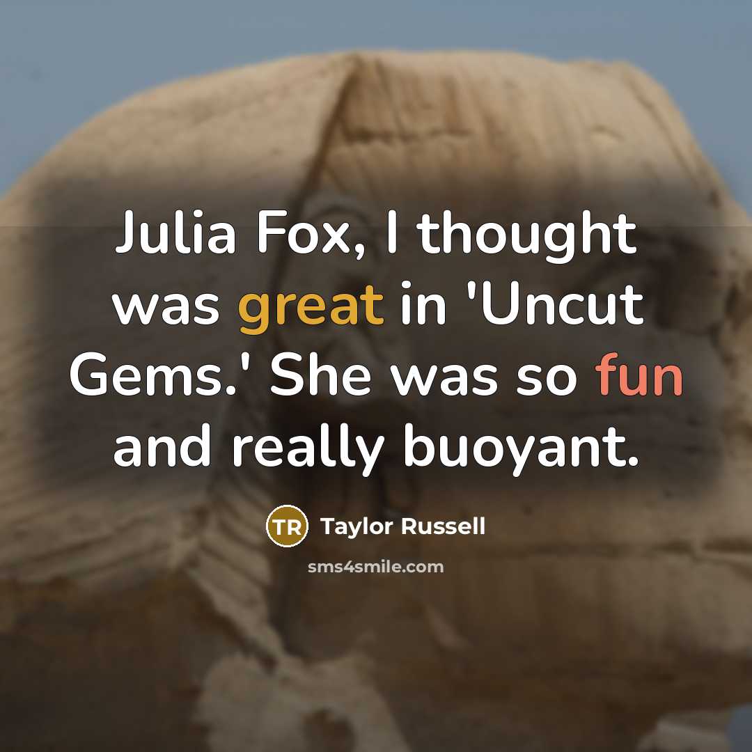 “Julia Fox, I thought was great in 'Uncut Gems.' She…” quote by Taylor Russell