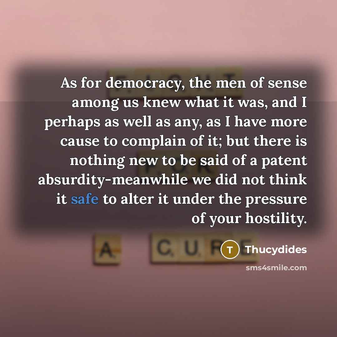 “As for democracy, the men of sense among us knew…” quote by Thucydides