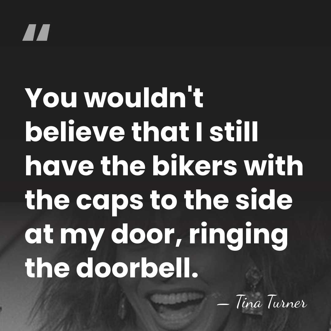 You wouldn't believe that I still have the bikers with the caps&hellip; - Tina Turner