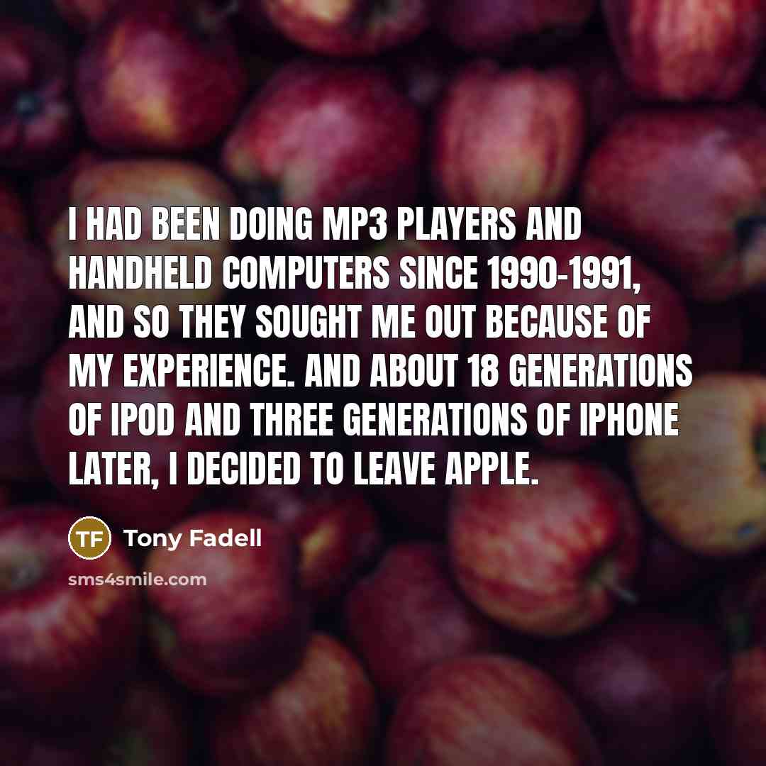 “I had been doing MP3 players and handheld computers since…” quote by Tony Fadell