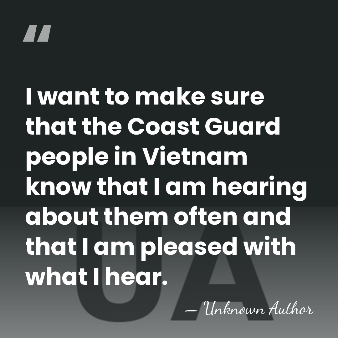 I want to make sure that the Coast Guard people in Vietnam&hellip; - Unknown Author