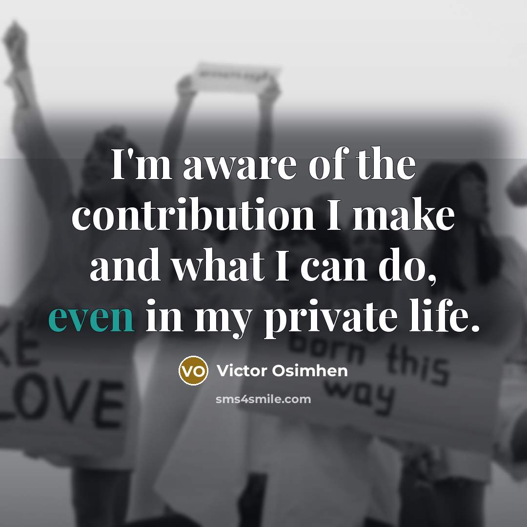“I'm aware of the contribution I make and what I…” quote by Victor Osimhen
