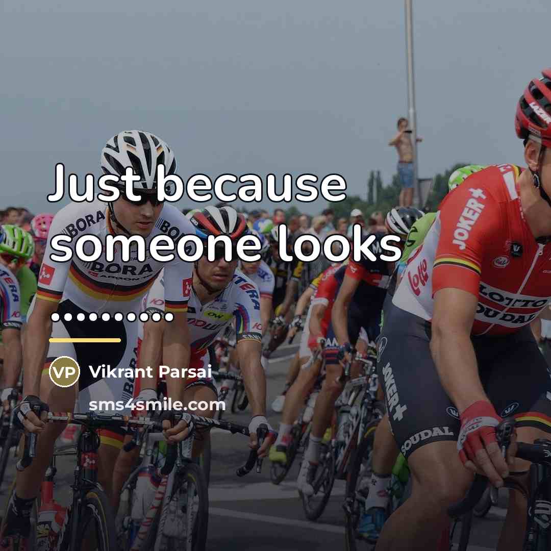 “Just because someone looks ..........…” quote by Vikrant Parsai