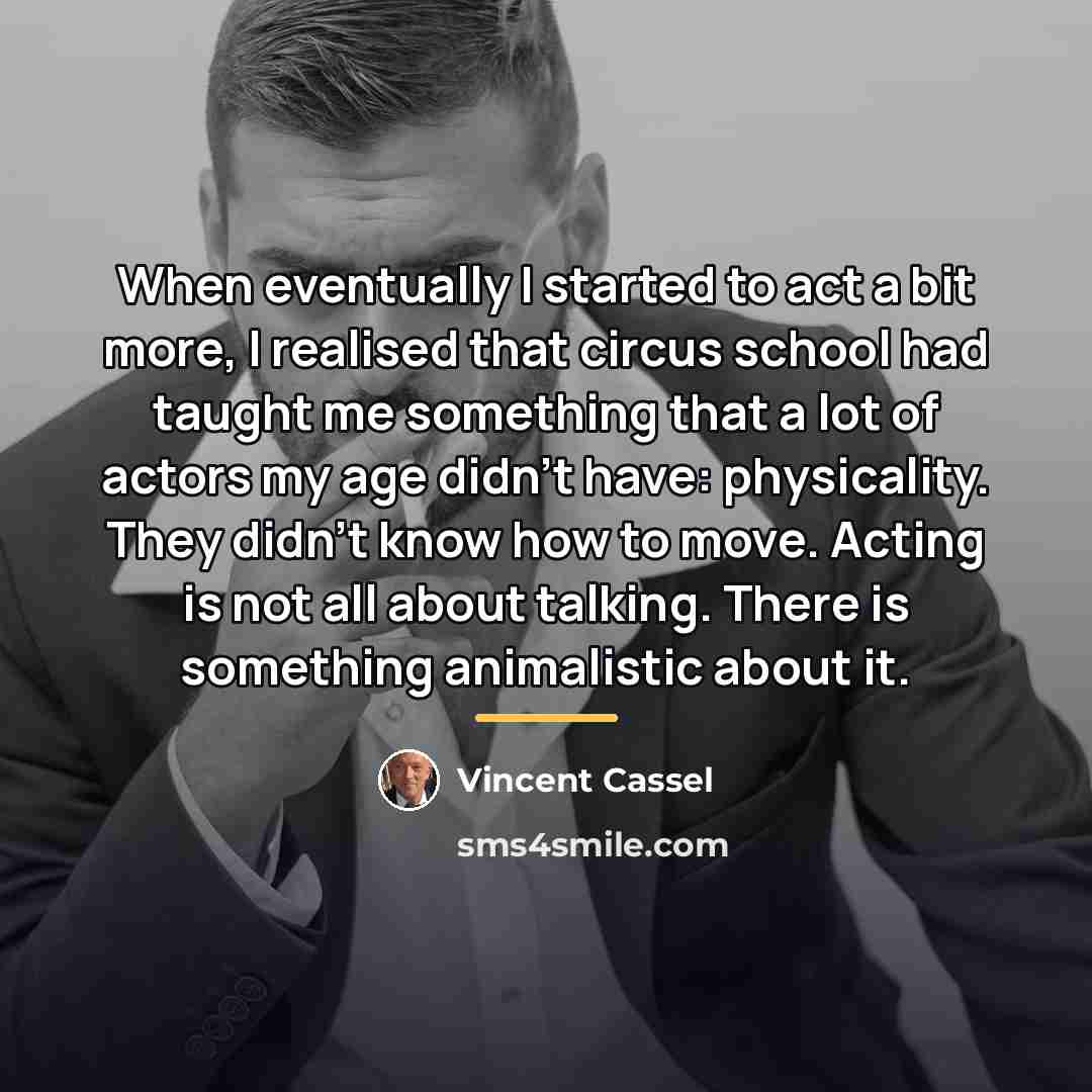 “When eventually I started to act a bit more, I…” quote by Vincent Cassel