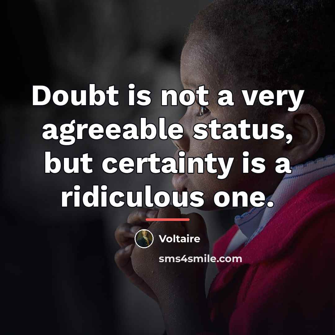 “Doubt is not a very agreeable status, but certainty is…” quote by Voltaire