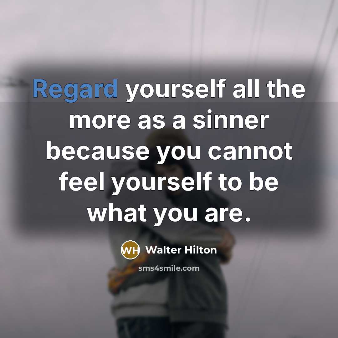“Regard yourself all the more as a sinner because you…” quote by Walter Hilton
