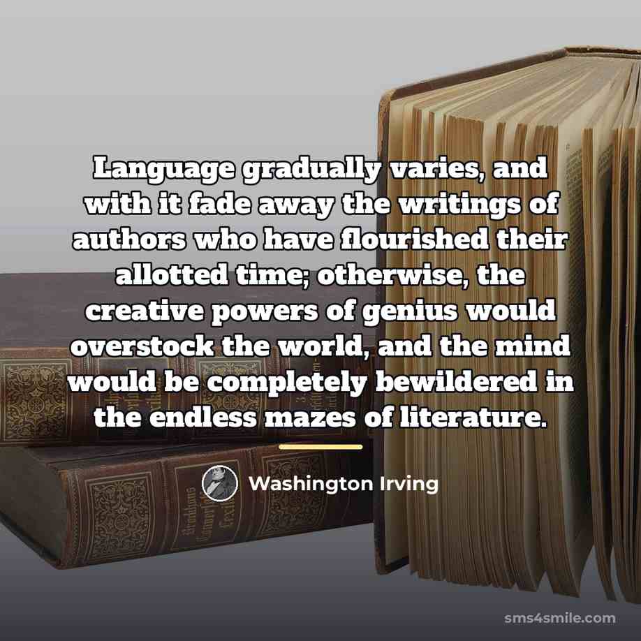 “Language gradually varies, and with it fade away the writings…” quote by Washington Irving