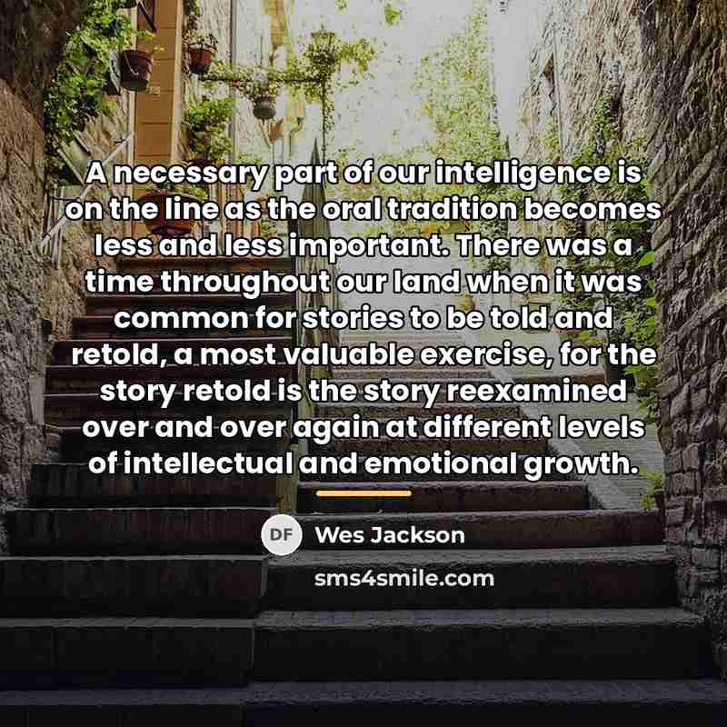“A necessary part of our intelligence is on the line…” quote by Wes Jackson