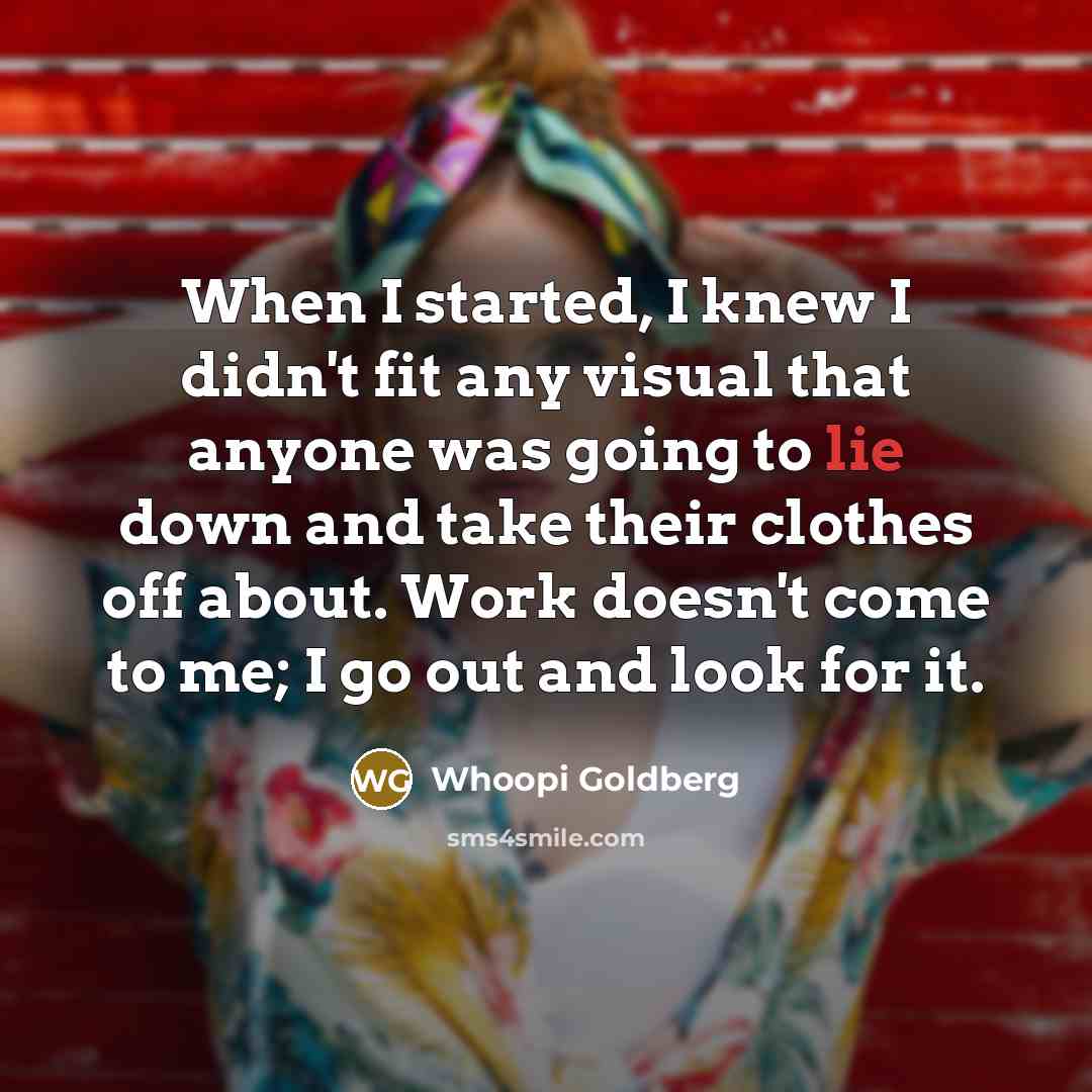 “When I started, I knew I didn't fit any visual…” quote by Whoopi Goldberg
