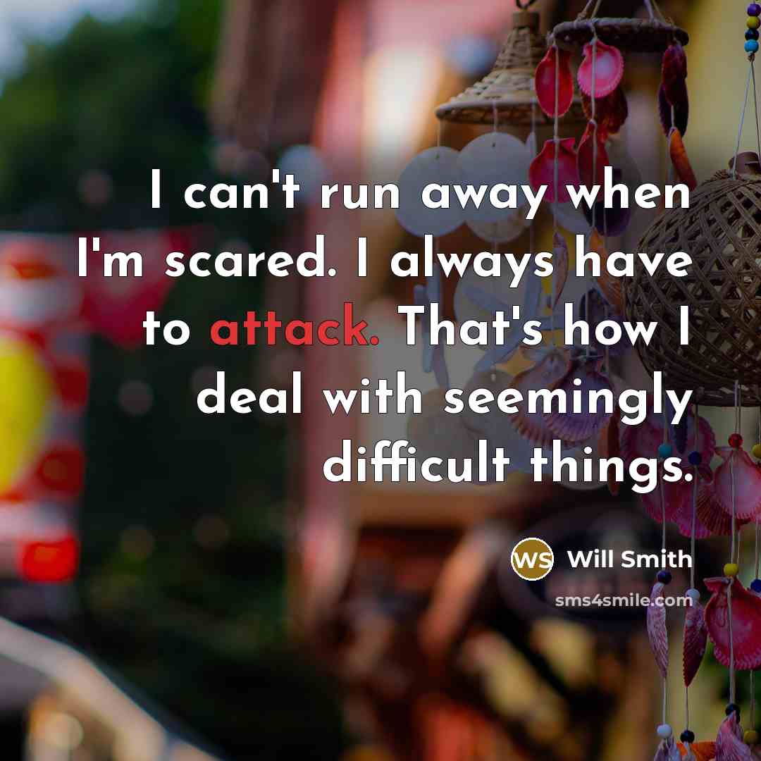 “I can't run away when I'm scared. I always have…” quote by Will Smith