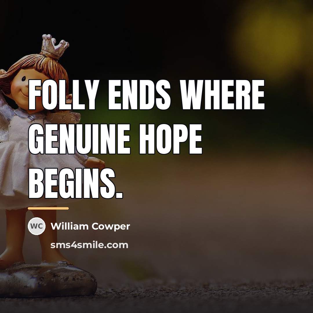 “Folly ends where genuine hope begins.…” quote by William Cowper