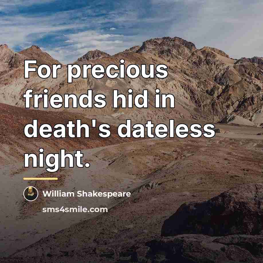 “For precious friends hid in death's dateless night.…” quote by William Shakespeare