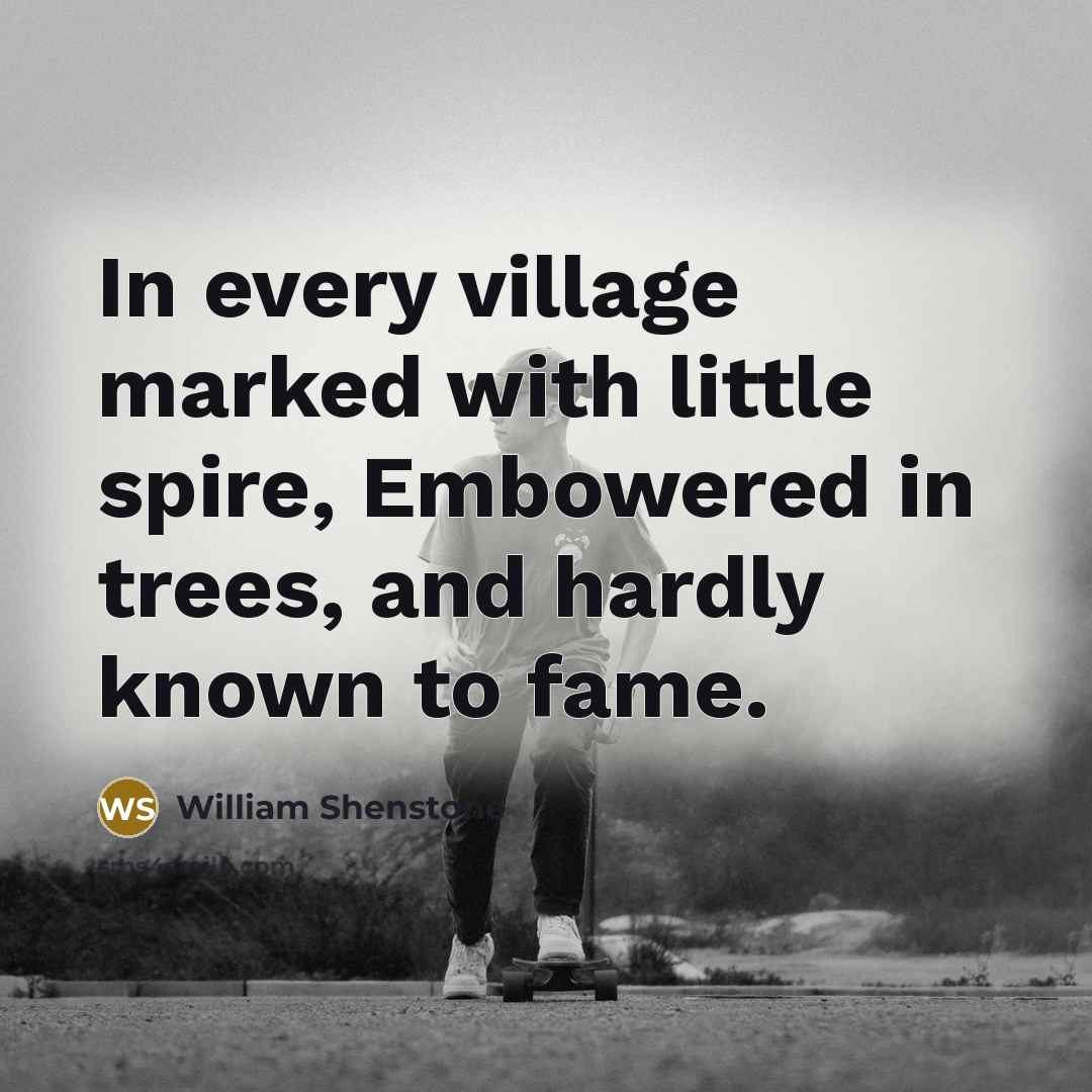 “In every village marked with little spire, Embowered in trees,…” quote by William Shenstone