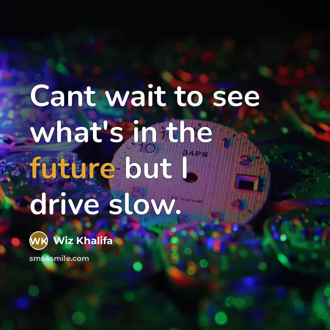 “Cant wait to see what's in the future but I…” quote by Wiz Khalifa