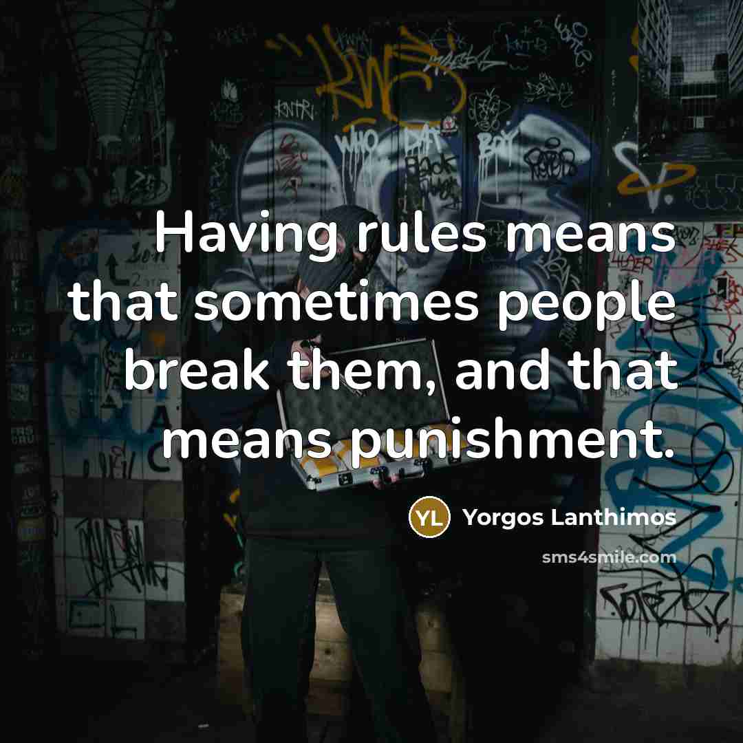 “Having rules means that sometimes people break them, and that…” quote by Yorgos Lanthimos
