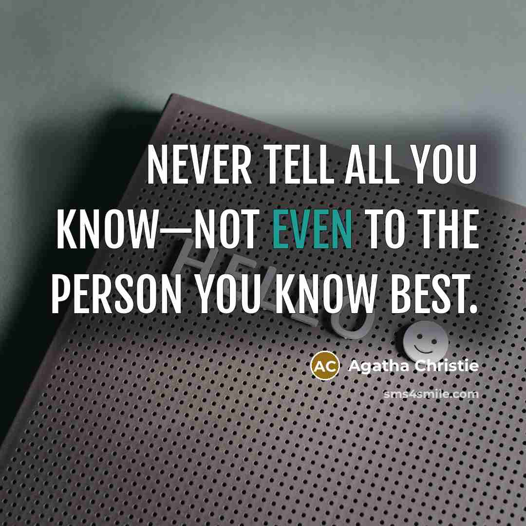 “Never tell all you know—not even to the person you…” quote by Agatha Christie