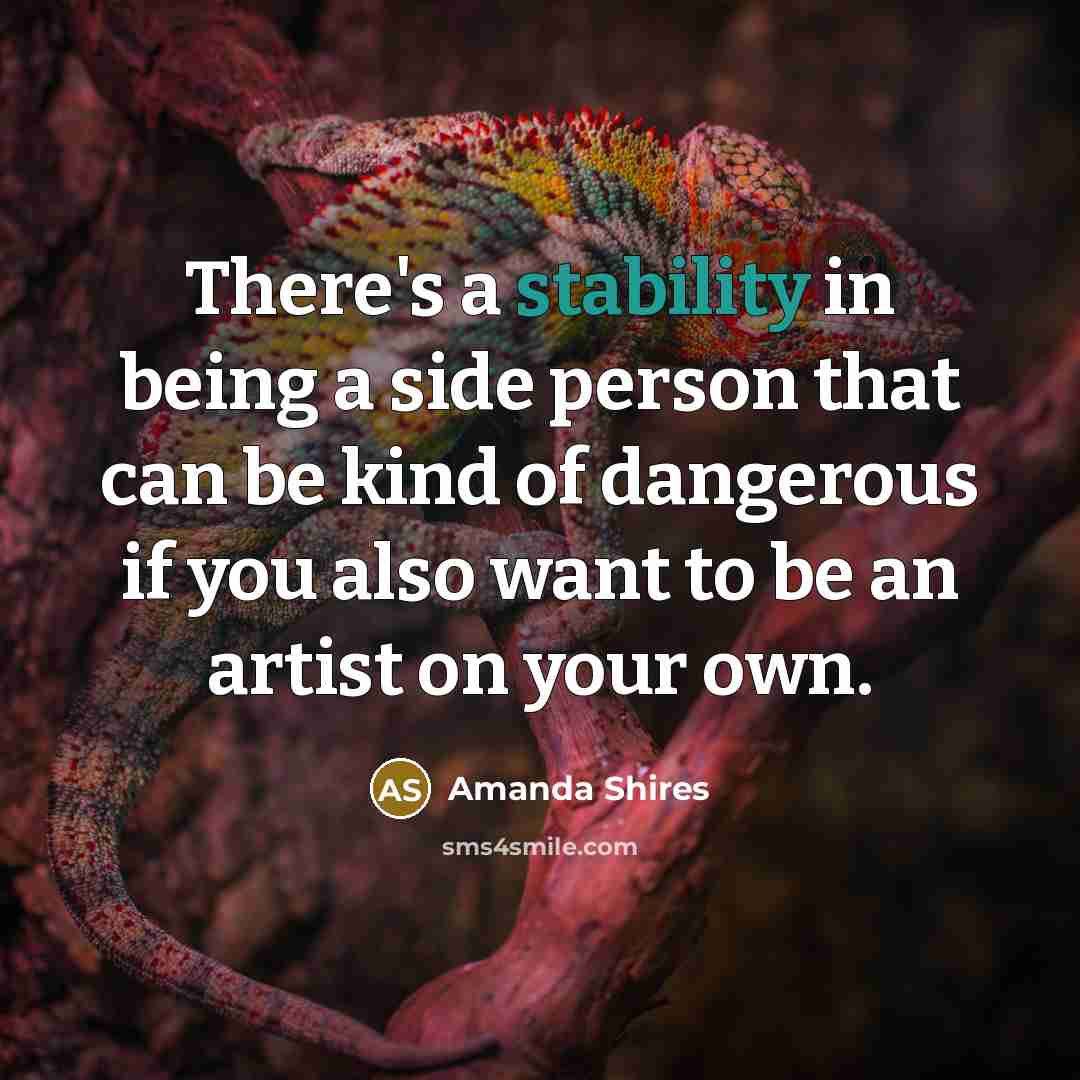 “There's a stability in being a side person that can…” quote by Amanda Shires