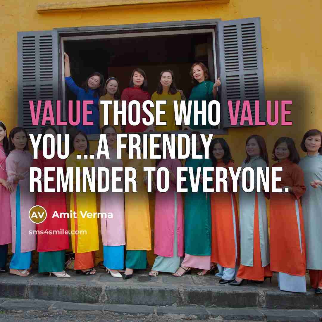 “Value those who value you ...A friendly reminder to everyone.…” quote by Amit Verma