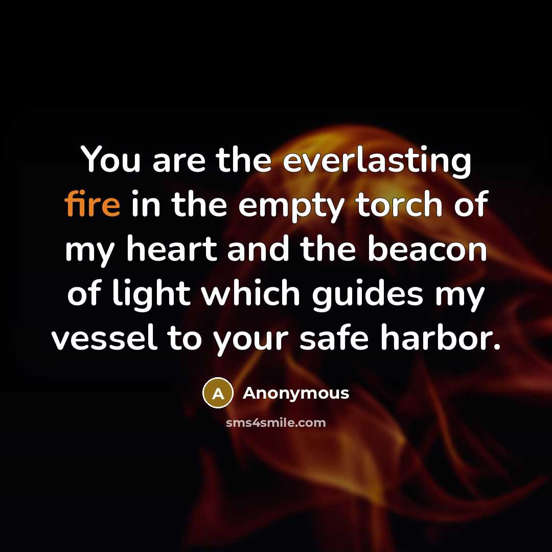 “You are the everlasting fire in the empty torch of…” quote by Anonymous