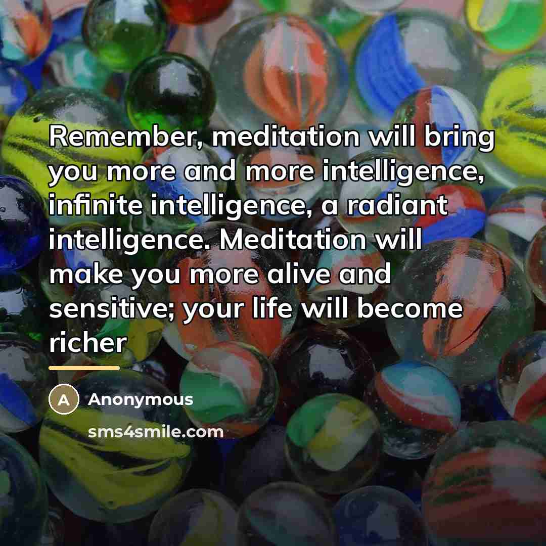 “Remember, meditation will bring you more and more intelligence, infinite…” quote by Anonymous