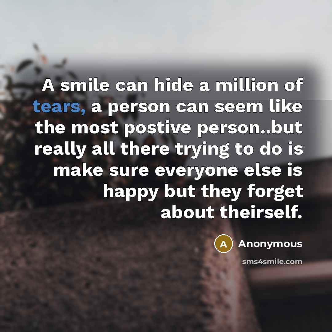 “A smile can hide a million of tears, a person…” quote by Anonymous