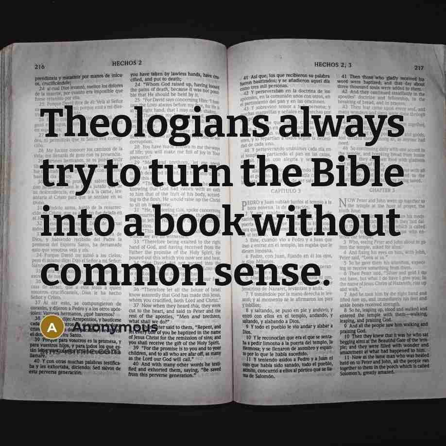 “Theologians always try to turn the Bible into a book…” quote by Anonymous