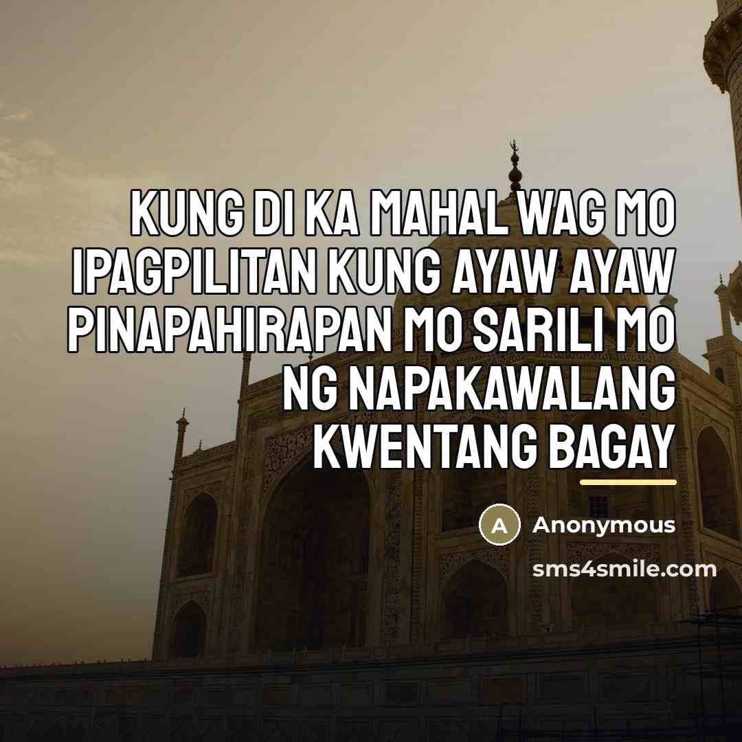 “Kung di ka mahal wag mo ipagpilitan KUNG AYAW AYAW…” quote by Anonymous