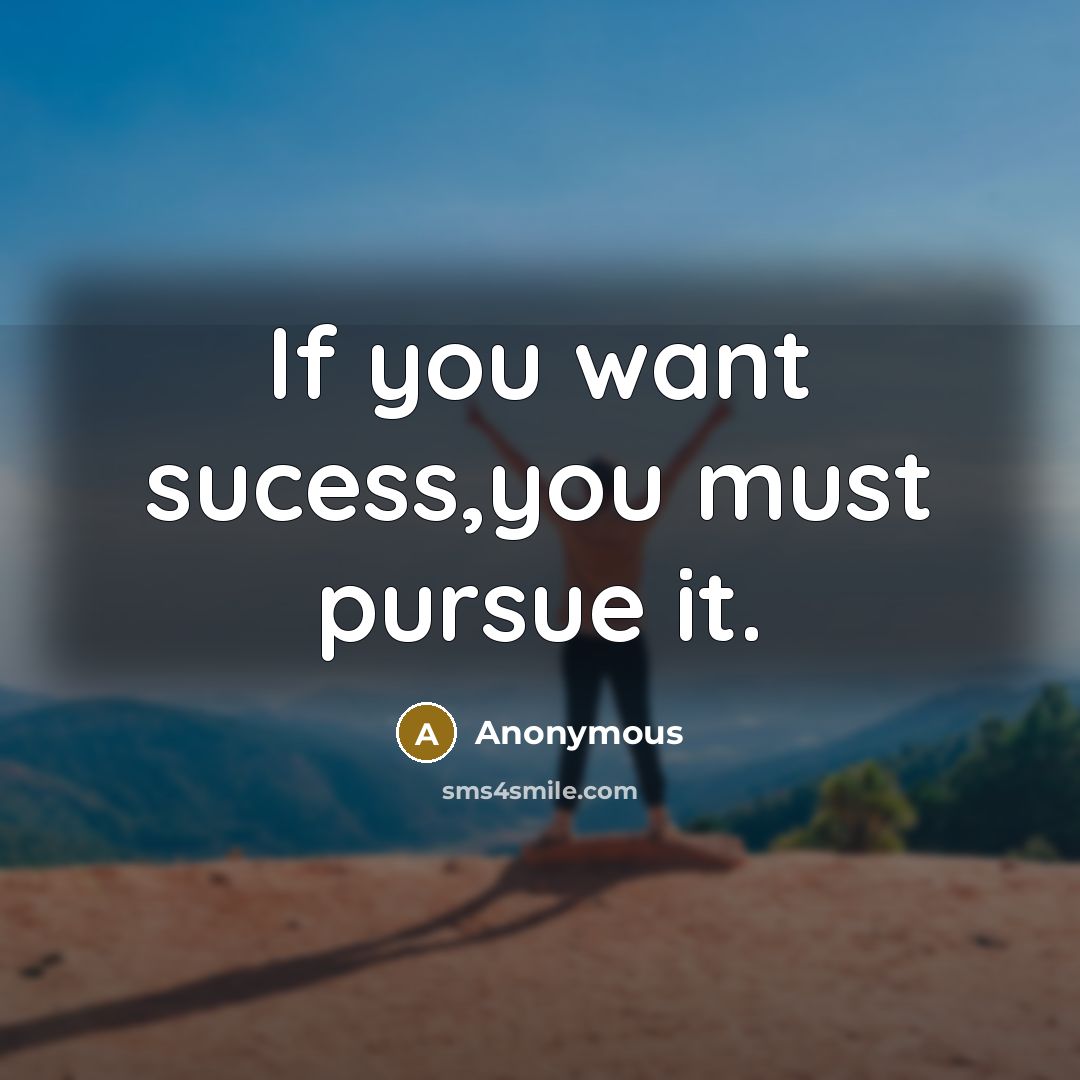 “If you want sucess,you must pursue it.…” quote by Anonymous