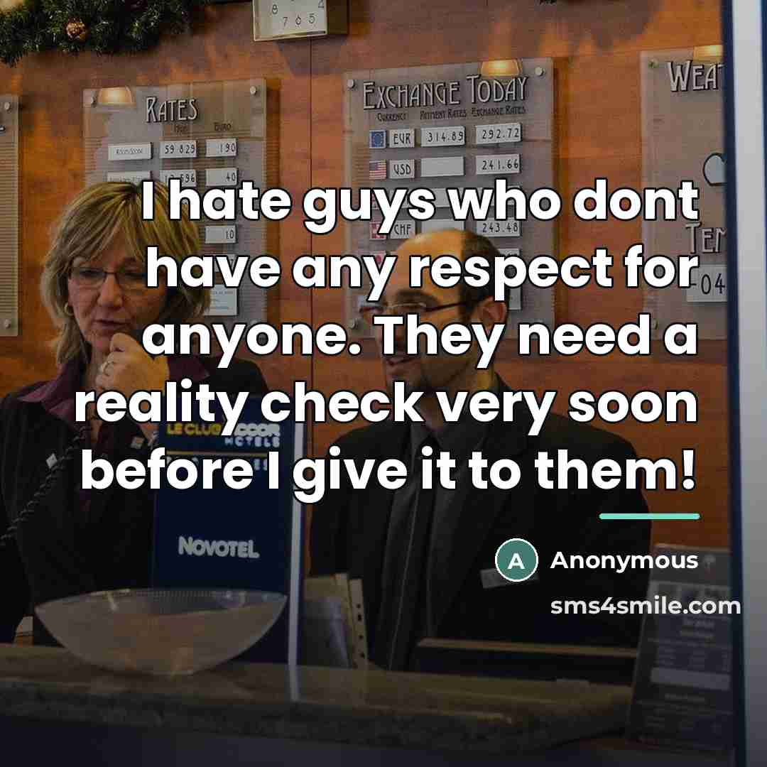 “I hate guys who dont have any respect for anyone.…” quote by Anonymous