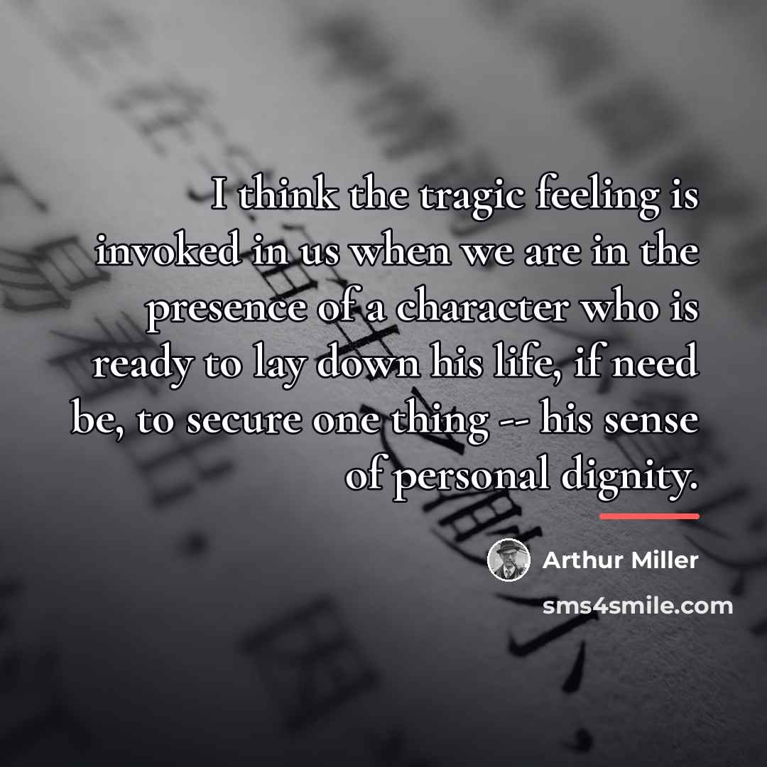 “I think the tragic feeling is invoked in us when…” quote by Arthur Miller