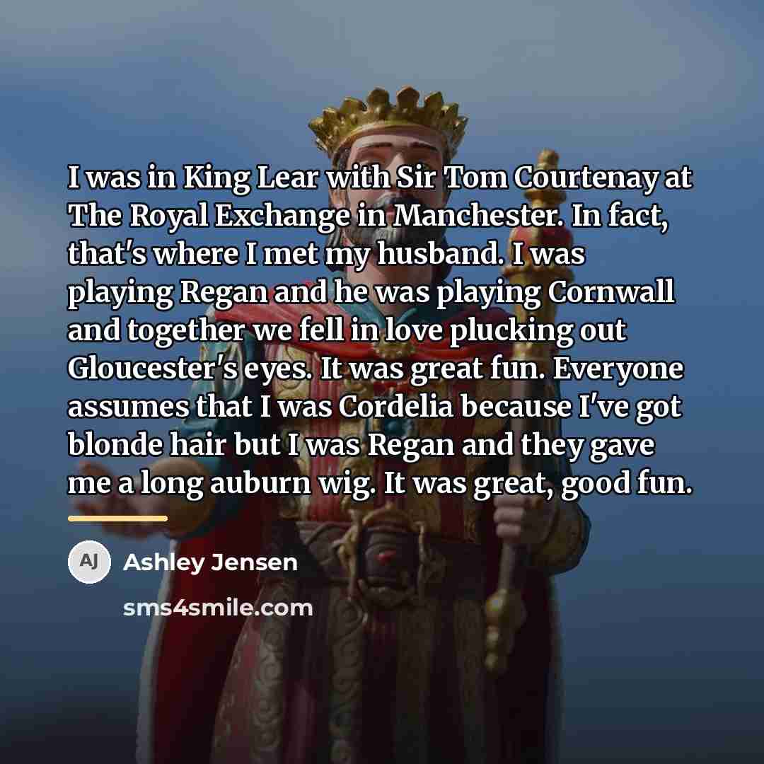 “I was in King Lear with Sir Tom Courtenay at…” quote by Ashley Jensen