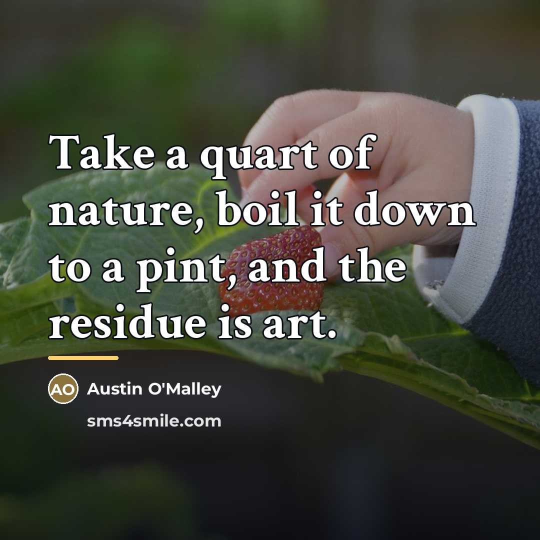 “Take a quart of nature, boil it down to a…” quote by Austin O'Malley