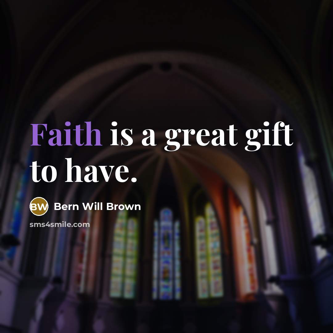 “Faith is a great gift to have.…” quote by Bern Will Brown