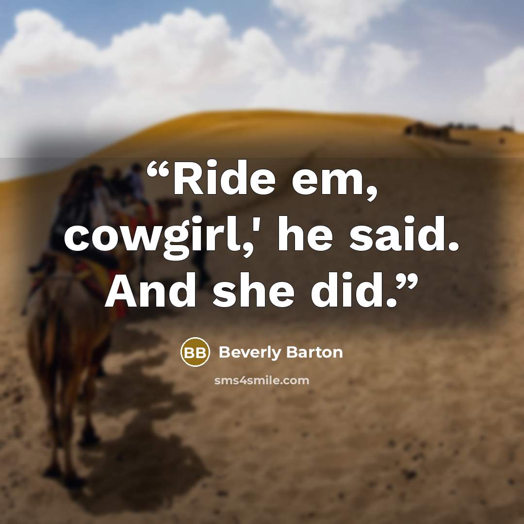 “Ride em, cowgirl,' he said. And she did.” quote by Beverly Barton