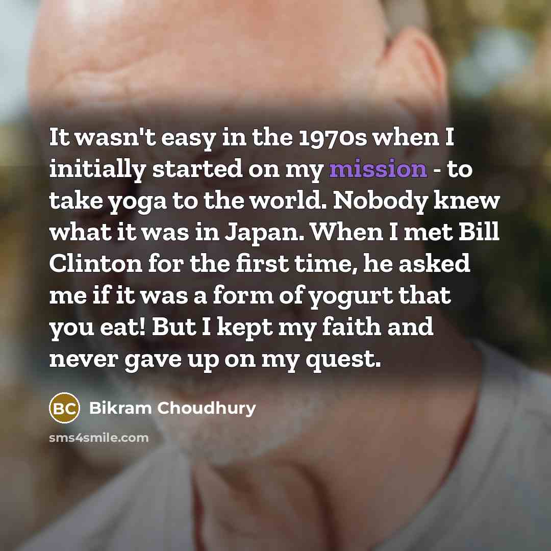“It wasn't easy in the 1970s when I initially started…” quote by Bikram Choudhury