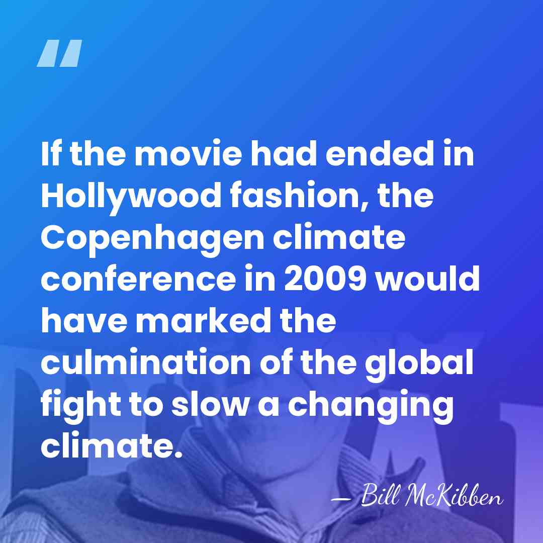 If the movie had ended in Hollywood fashion, the Copenhagen climate conference&hellip; - Bill McKibben