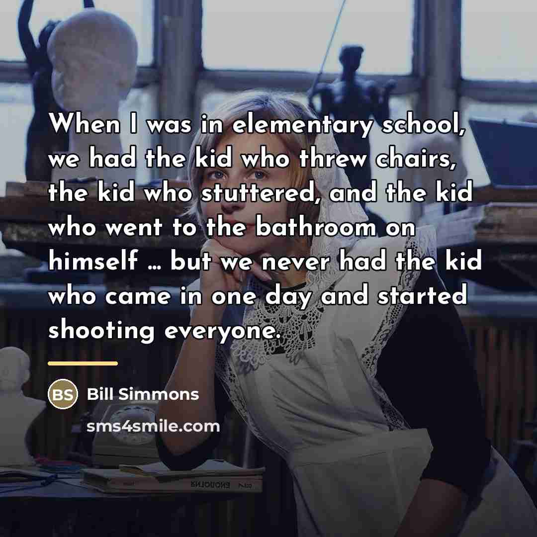 “When I was in elementary school, we had the kid…” quote by Bill Simmons