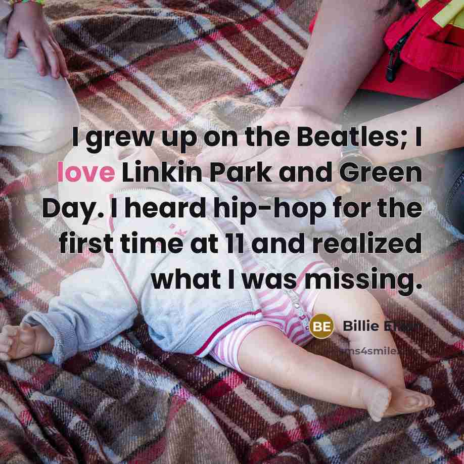 “I grew up on the Beatles; I love Linkin Park…” quote by Billie Eilish
