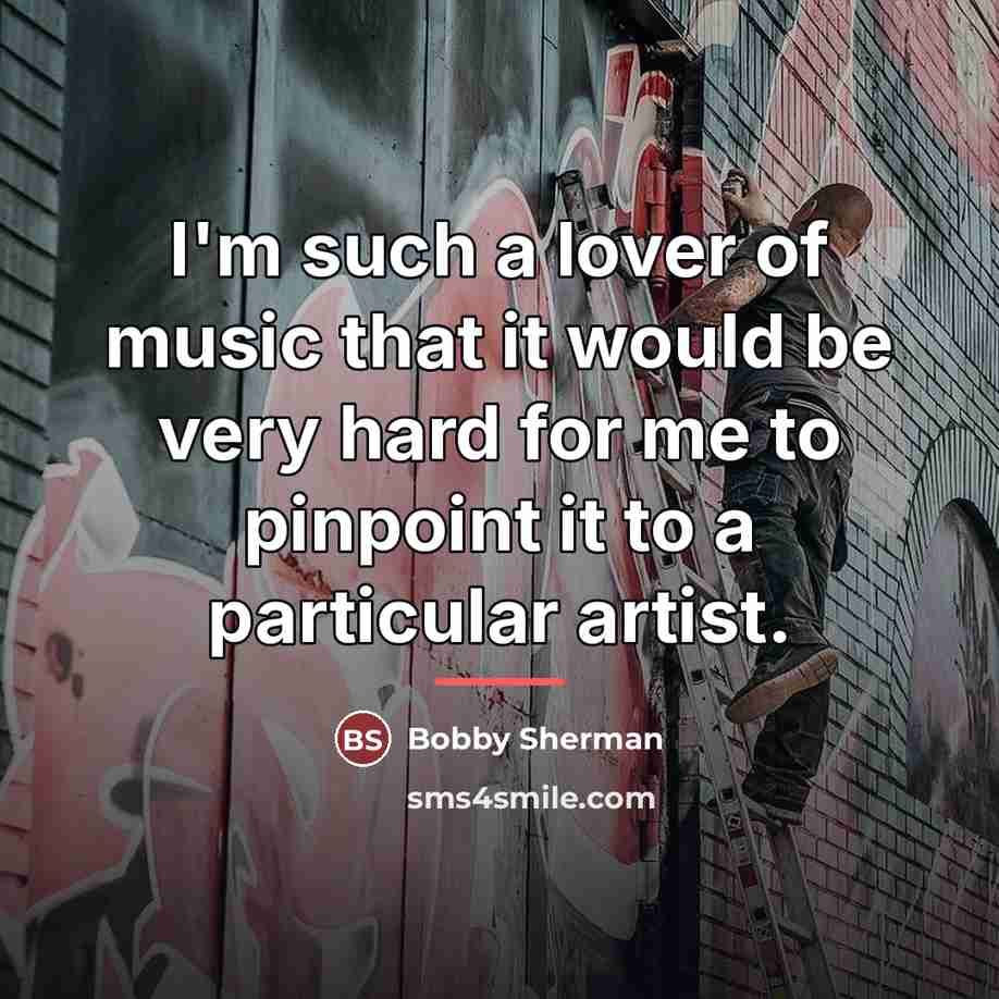 “I'm such a lover of music that it would be…” quote by Bobby Sherman
