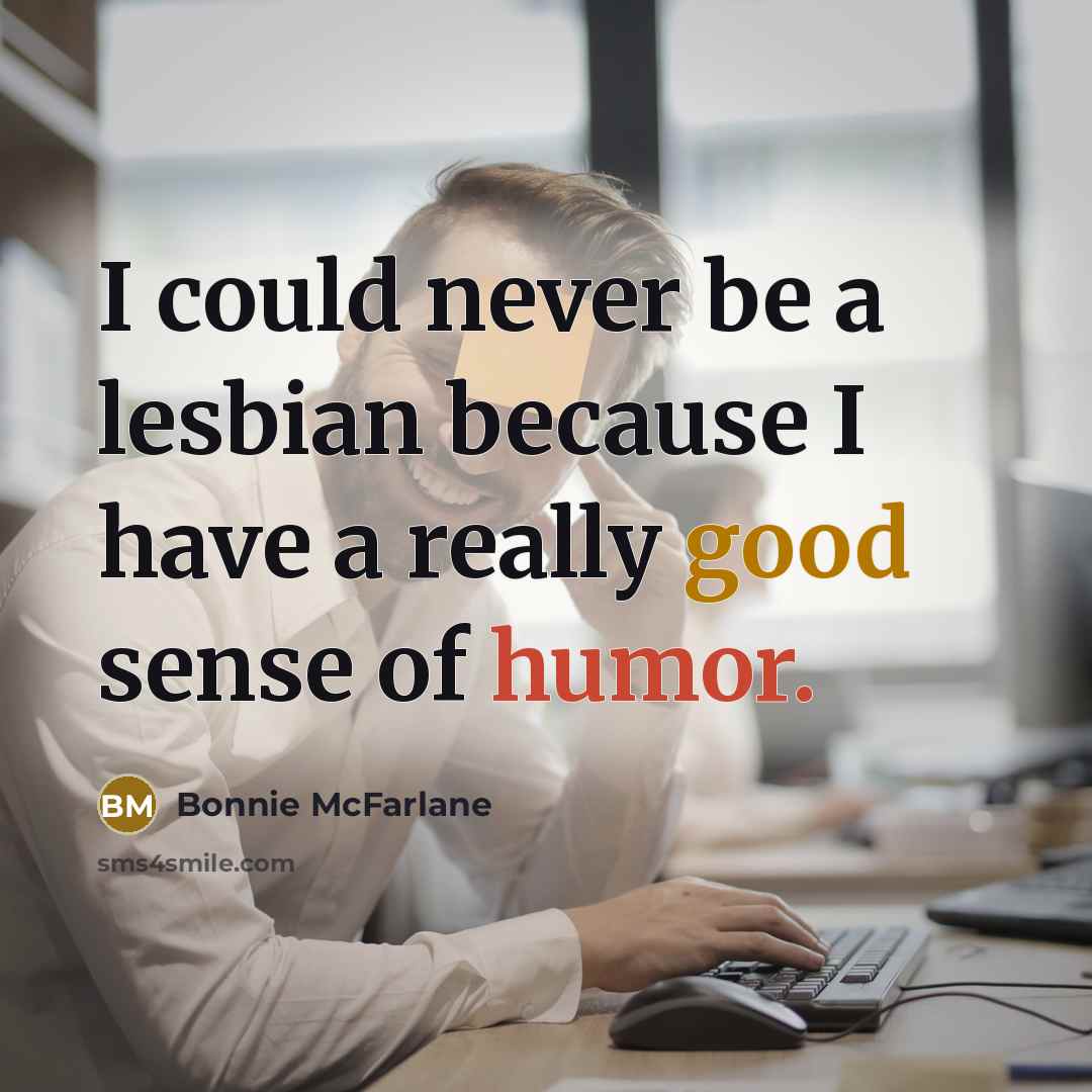 “I could never be a lesbian because I have a…” quote by Bonnie McFarlane