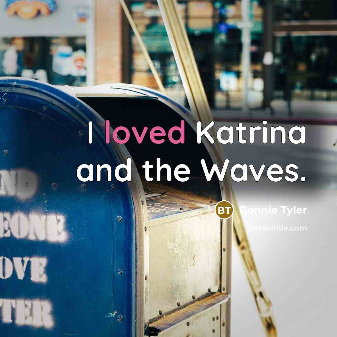 “I loved Katrina and the Waves.…” quote by Bonnie Tyler