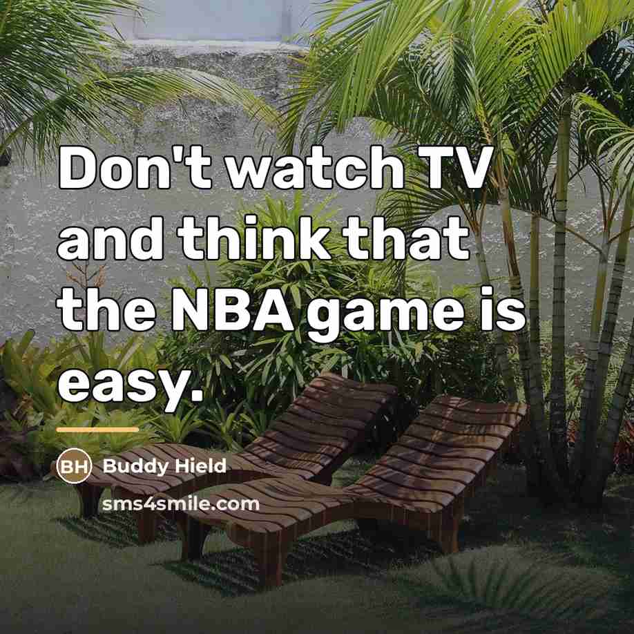 “Don't watch TV and think that the NBA game is…” quote by Buddy Hield