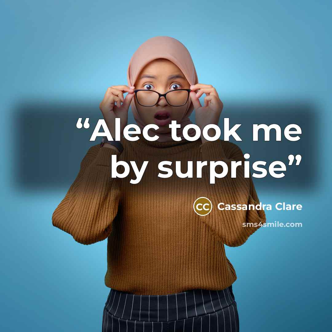 “Alec took me by surprise” quote by Cassandra Clare