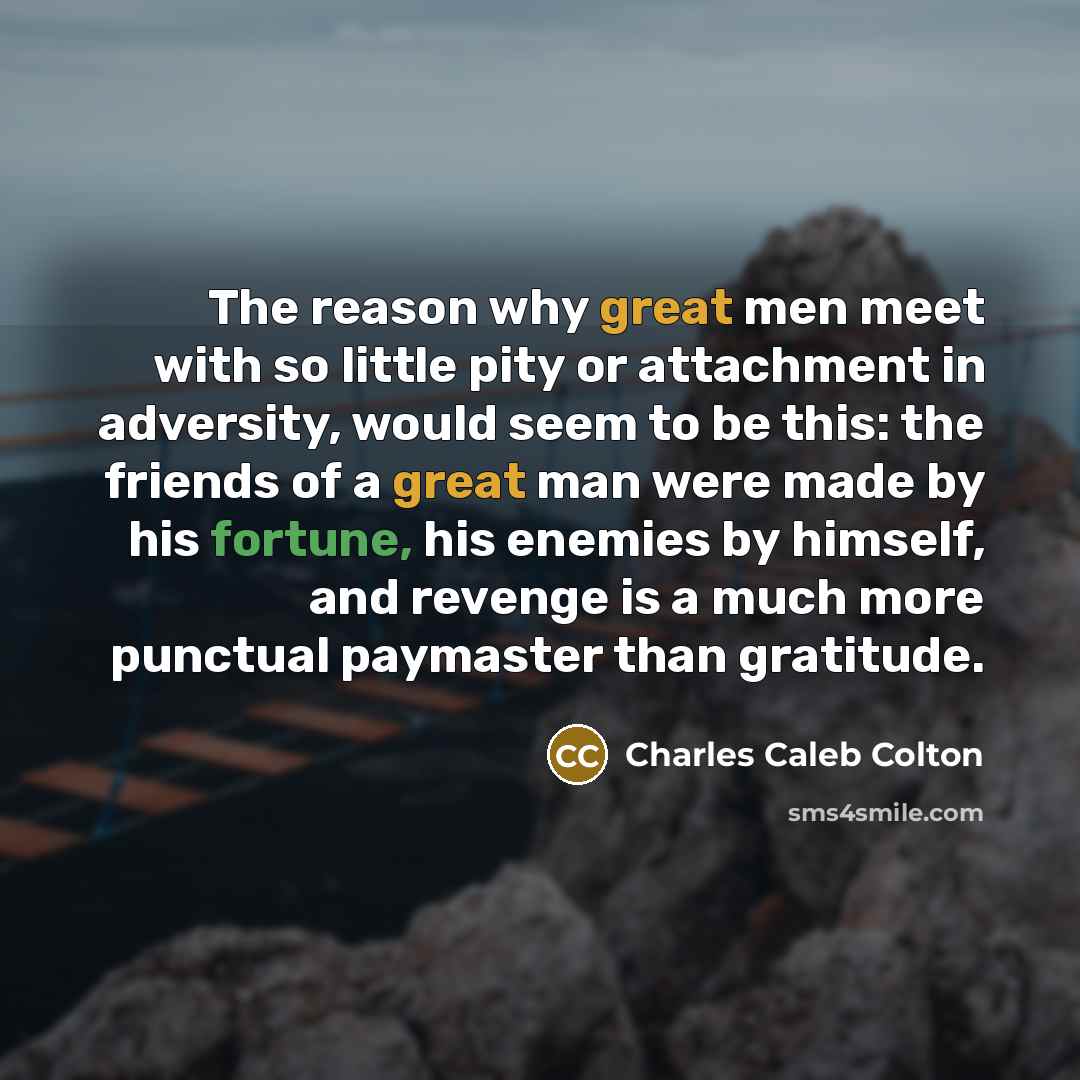 “The reason why great men meet with so little pity…” quote by Charles Caleb Colton