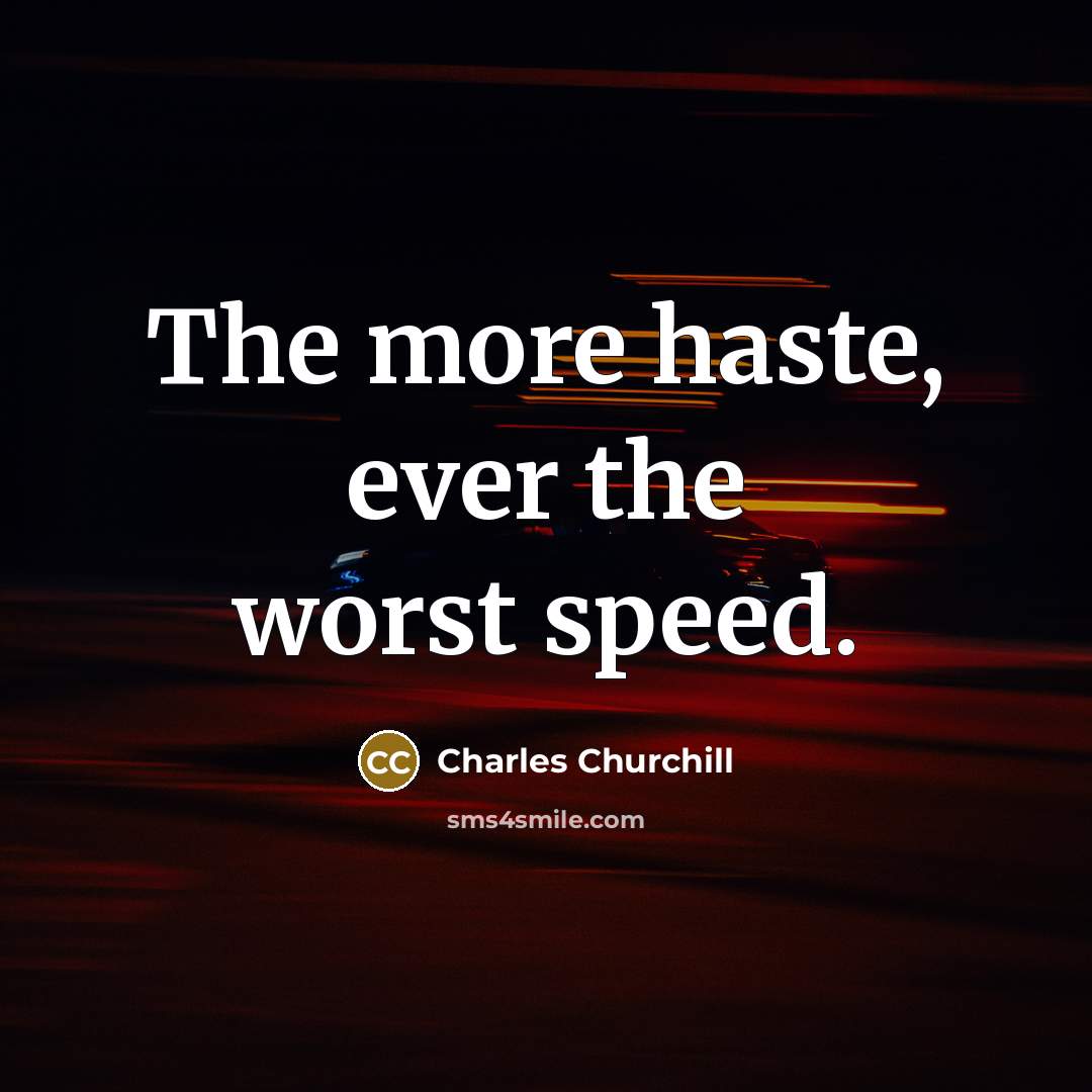 “The more haste, ever the worst speed.…” quote by Charles Churchill