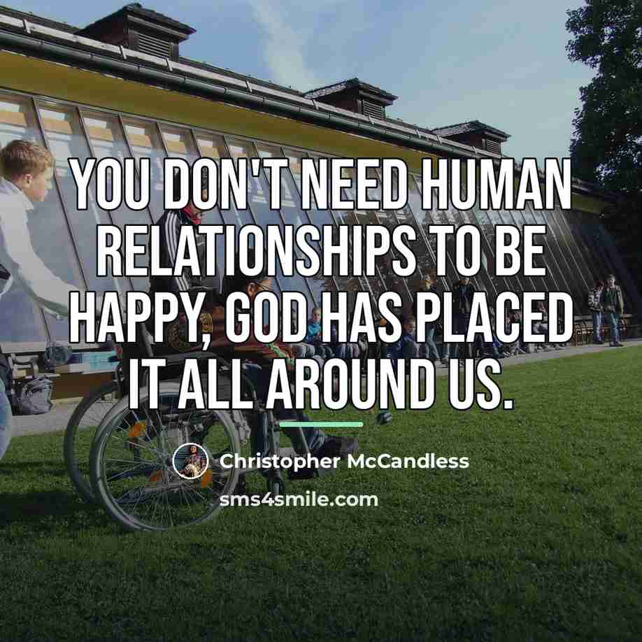 “You don't need human relationships to be happy, God has…” quote by Christopher McCandless